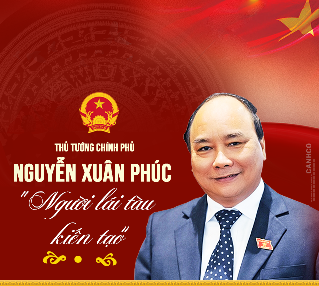 Thủ tướng Nguyễn Xuân Phúc – “Người lái tàu” kiến tạo