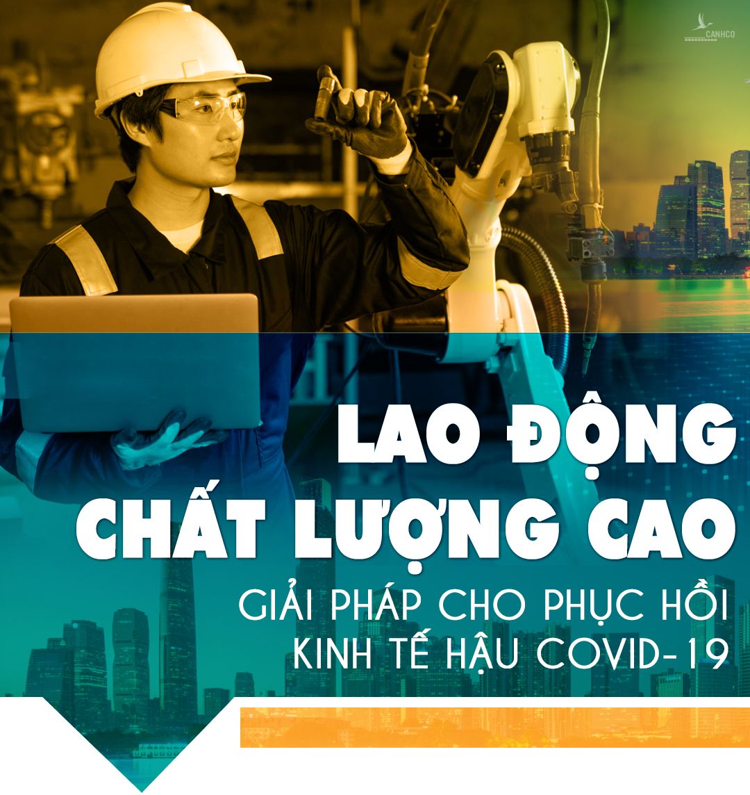 Lao động chất lượng cao: Giải pháp cho phục hồi kinh tế hậu Covid-19