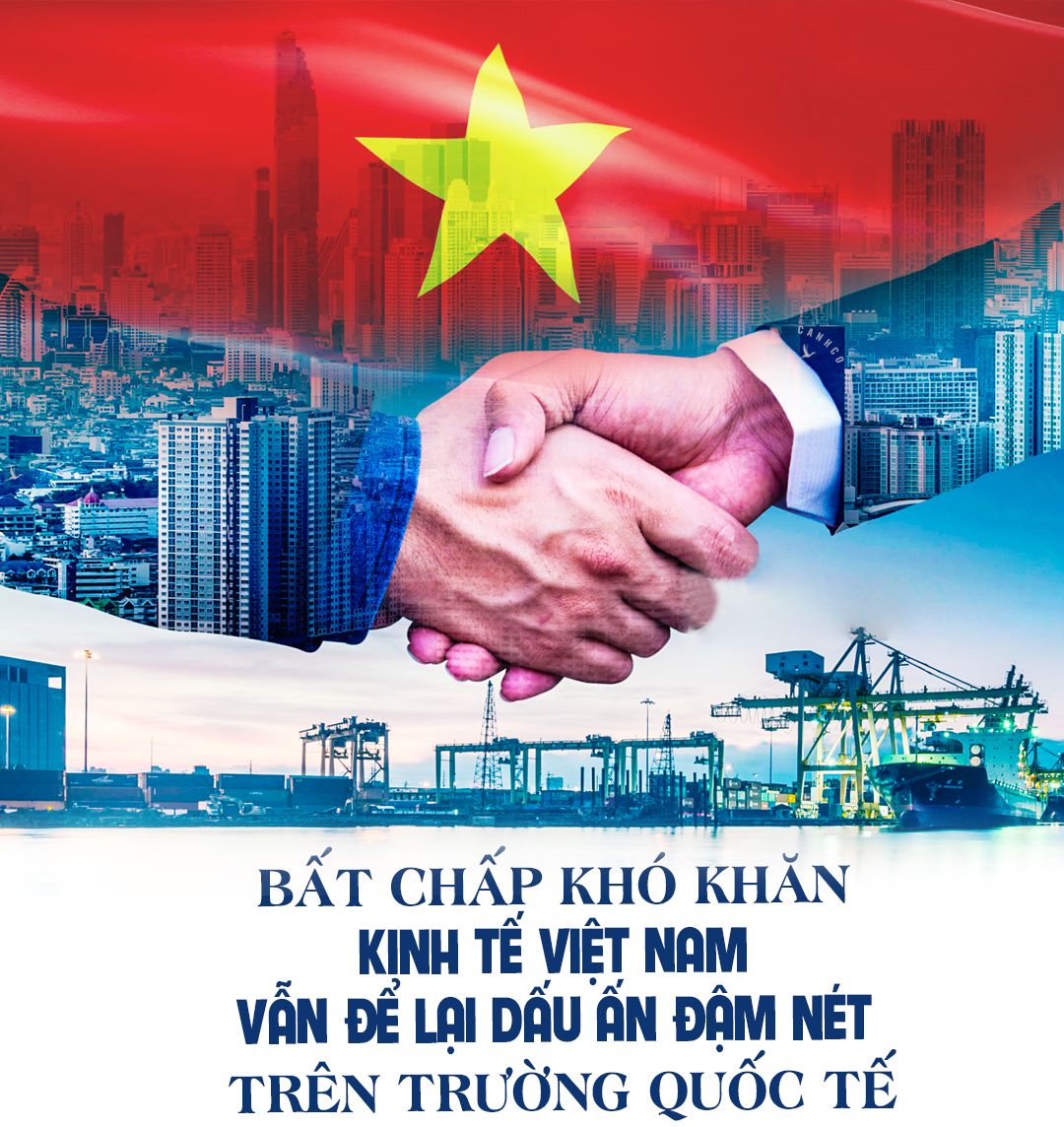 Bất chấp khó khăn, kinh tế Việt Nam vẫn để lại dấu ấn đậm nét trên trường quốc tế