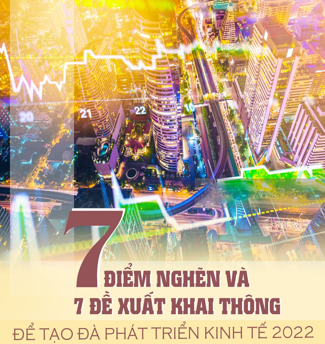 7 điểm nghẽn và 7 đề xuất khai thông để tạo đà phát triển kinh tế 2022