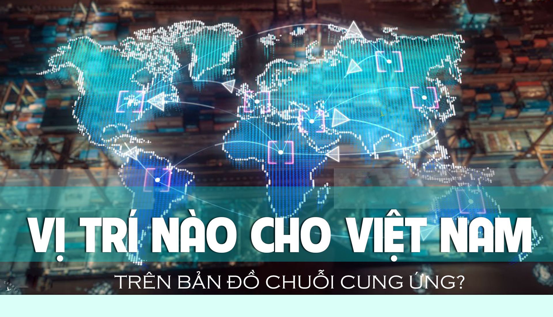 Vị trí nào cho Việt Nam trên bản đồ chuỗi cung ứng?