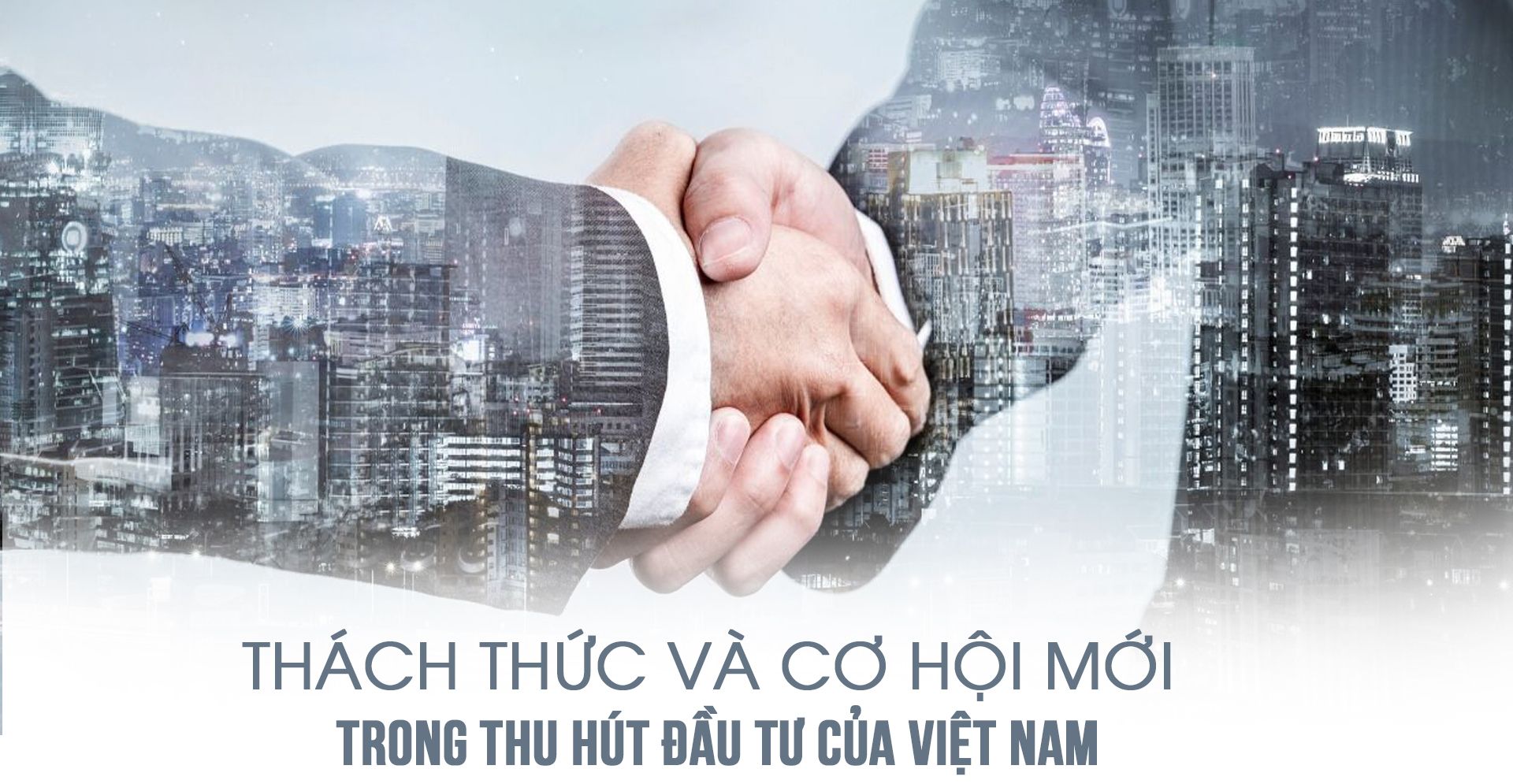 Thách thức và cơ hội mới trong thu hút đầu tư của Việt Nam