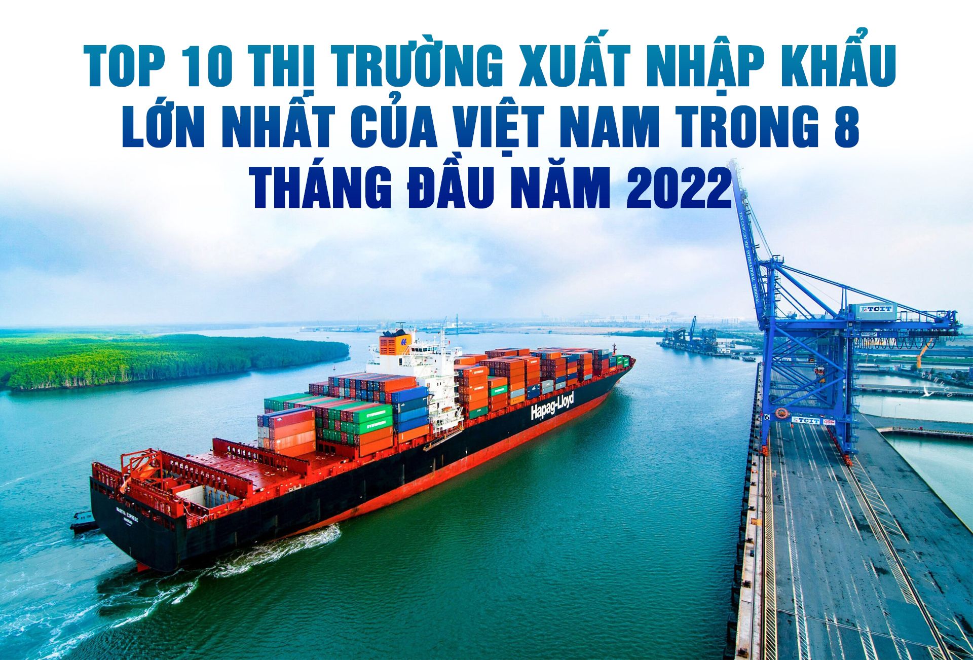 Top 10 thị trường xuất nhập khẩu lớn nhất của Việt Nam trong 8 tháng đầu năm 2022