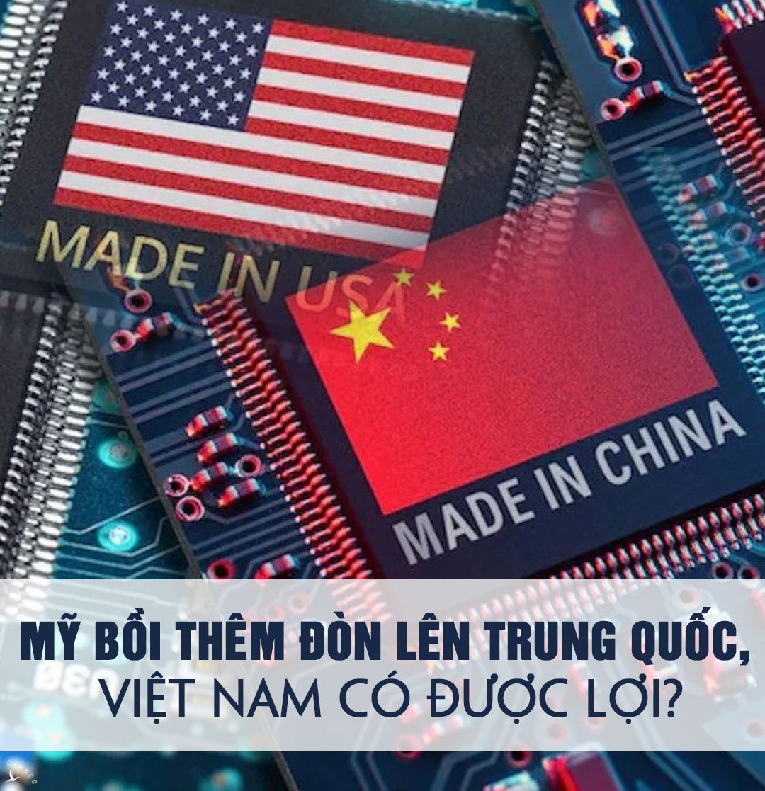 Mỹ bồi thêm đòn lên Trung Quốc, Việt Nam có được lợi?