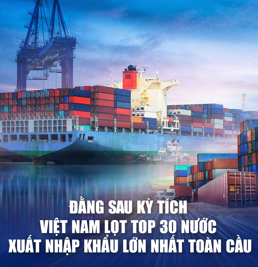 Đằng sau kỳ tích, Việt Nam lọt top 30 nước xuất nhập khẩu lớn nhất toàn cầu