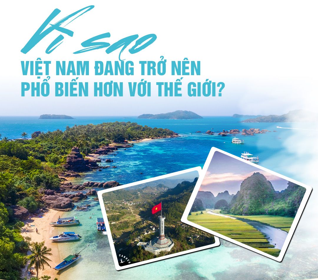 Vì sao Việt Nam đang trở nên phổ biến hơn với thế giới?