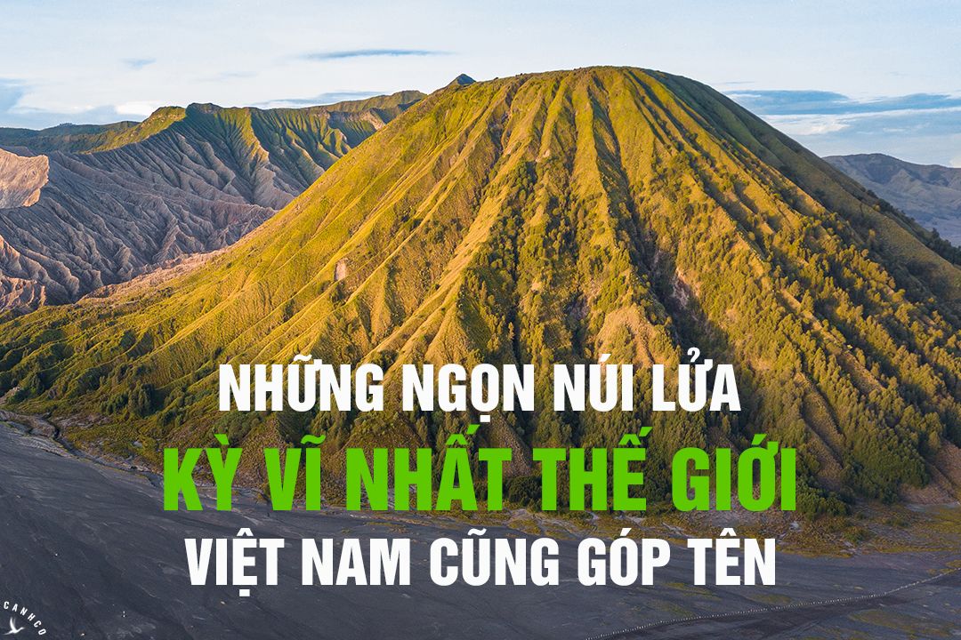 Những ngọn núi lửa kỳ vĩ nhất thế giới, Việt Nam cũng góp tên