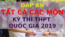 Đáp án tất cả các môn thi THPT quốc gia 2019 chính thức của Bộ GD-ĐT
