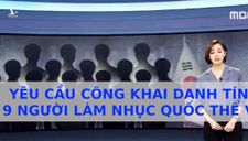 Phải công khai minh bạch danh tính của 9 kẻ làm nhục quốc thể của Việt Nam tại Hàn Quốc
