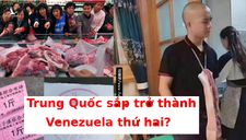 Điên cuồng tranh cướp thịt lợn: Trung Quốc sắp trở thành Venezuela thứ hai?