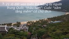21 lô đất ven biển Đà Nẵng bị người Trung Quốc “thâu tóm”: Cuộc “xâm lăng mềm” có chủ đích