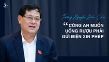 Tướng Cầu: Công an muốn uống rượu phải có điện xin phép