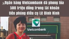 Vụ Đồng Tâm: Lý giải nguyên do công an phong tỏa tài khoản đối tượng liên quan