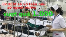 Lãnh đạo TP.HCM thẳng thắn tuyên bố: Sẽ vỡ trận nếu số người nhiễm vượt quá 1000.