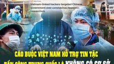 Mưu hèn kế bẩn đằng sau trò vu cáo Việt Nam hỗ trợ tin tặc tấn công Trung Quốc