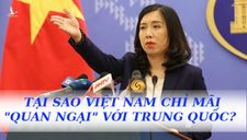 Tại sao Việt Nam chỉ mãi “quan ngại” với Trung Quốc?
