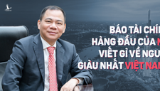 Báo tài chính hàng đầu của Mỹ viết gì về người giàu nhất Việt Nam ?