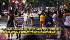 Tại sao người nước ngoài không tin Việt Nam đã hết dịch?