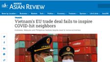 Nikkei: EVFTA của Việt Nam không kích thích các nước láng giềng bị ảnh hưởng Covid