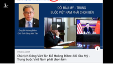 Chiêu trò bắt Việt Nam chọn Mỹ hay Trung Quốc đã quá xưa rồi thưa Việt Tân!