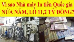 Độc quyền nhưng sao Nhà máy in tiền Quốc gia Việt Nam vẫn lỗ hàng chục tỷ?