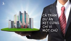 Cả trăm dự án kẹt cứng chỉ vì một chữ
