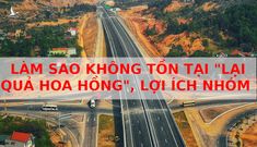 Cao tốc Bắc Nam: Làm sao không có “lại quả hoa hồng”, lợi ích nhóm?