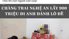 Sự thật thanh niên Nghệ An lấy 900 triệu đi Anh vào Sài Gòn đánh lô đề