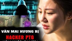 Văn Mai Hương bị lộ clip nhạy cảm không phải vì chống Luật An ninh mạng