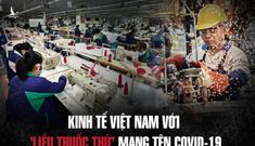 Kinh tế Việt Nam với ‘liều thuốc thử’ mang tên Covid-19