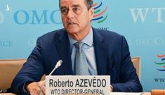 Tổng giám đốc WTO bất ngờ từ chức
