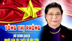 Phó Chủ tịch Quốc hội Tòng Thị Phóng: Nữ Ủy viên Bộ Chính trị người dân tộc thiểu số đầu tiên trong lịch sử