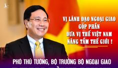 PTT, BT Bộ Ngoại giao Phạm Bình Minh: Vị lãnh đạo góp phần đưa vị thế Việt Nam nâng tầm thế giới