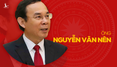 Ông Nguyễn Văn Nên và quá trình công tác hơn 45 năm