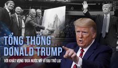 Tổng thống Donald Trump với khát vọng ‘đưa nước Mỹ vĩ đại trở lại’