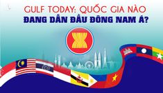 Gulf Today: Quốc gia nào đang dẫn đầu Đông Nam Á?