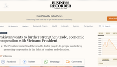 Business Recorder: Lãnh đạo Pakistan muốn thân thiết hơn với Việt Nam