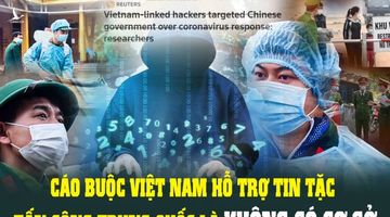 Mưu hèn kế bẩn đằng sau trò vu cáo Việt Nam hỗ trợ tin tặc tấn công Trung Quốc