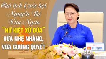 Chủ tịch Quốc hội Nguyễn Thị Kim Ngân: “nữ kiệt xứ dừa” vừa nhẹ nhàng, vừa cương quyết