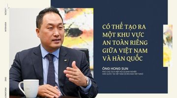 ‘Có thể tạo ra một khu vực an toàn riêng giữa Việt Nam và Hàn Quốc’