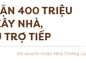 Nữ doanh nhân Nhà Chống Lũ: “Thiện nguyện dễ dãi đang làm hèn hóa nhiều người” - Ảnh 1.