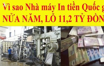 Độc quyền nhưng sao Nhà máy in tiền Quốc gia Việt Nam vẫn lỗ hàng chục tỷ?