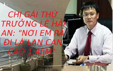 Chị gái Thứ trưởng Lê Hải An: “Nơi em ra đi là lan can cao 1,45 m”