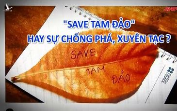 Sự thật về “Save Tam Đảo” sự hậu thuẫn của tổ chức phản động