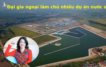 Đại gia ngoại thò tay thâu tóm nguồn nước sạch Hà Nội – TP. Hồ Chí Minh