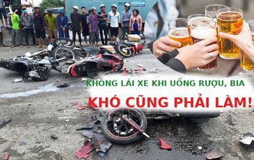 Không lái xe khi uống rượu, bia: Khó cũng phải làm!