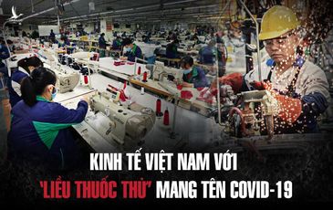 Kinh tế Việt Nam với ‘liều thuốc thử’ mang tên Covid-19