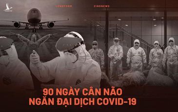 90 ngày cân não chiến đấu với Covid-19