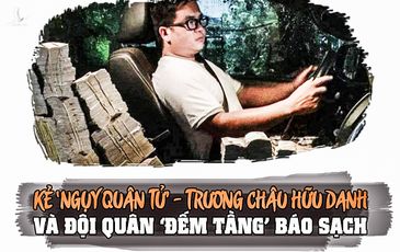 Kẻ ‘ngụy quân tử’ – Trương Châu Hữu Danh và đội quân ‘đếm tầng’ Báo sạch