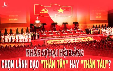 Nhân sự Đại hội Đảng: Chọn lãnh đạo “thân Tây” hay “thân Tàu”?